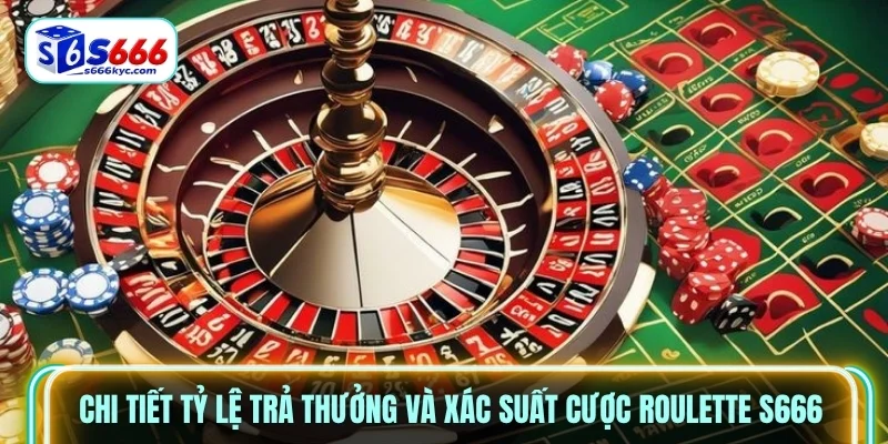 Chi tiết tỷ lệ trả thưởng và xác suất cược Roulette S666 Chi tiết tỷ lệ trả thưởng và xác suất cược Roulette S666
