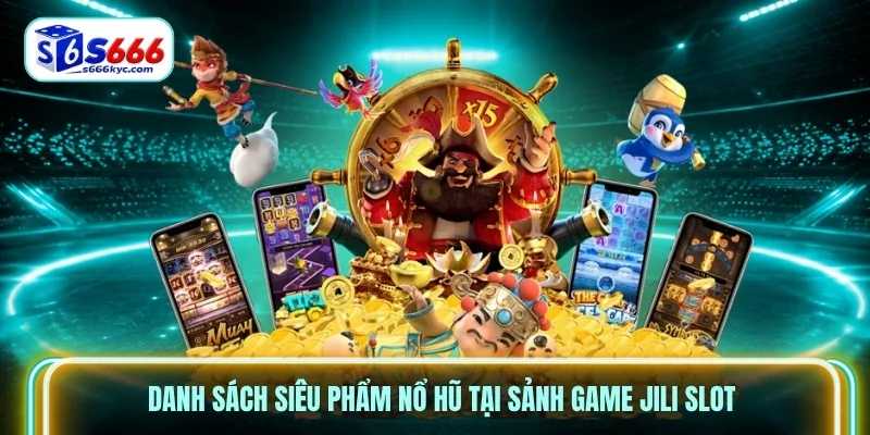 Danh sách siêu phẩm nổ hũ tại sảnh game Jili Slot Danh sách siêu phẩm nổ hũ tại sảnh game Jili Slot