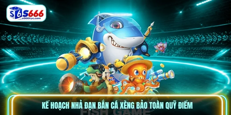 Kế hoạch nhả đạn bắn cá xèng bảo toàn quỹ điểm
