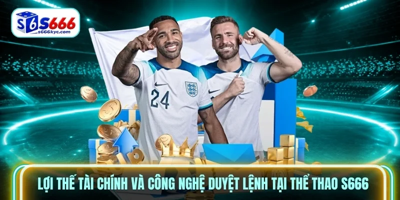 Lợi thế tài chính và công nghệ duyệt lệnh tại thể thao S666 Lợi thế tài chính và công nghệ duyệt lệnh tại thể thao S666