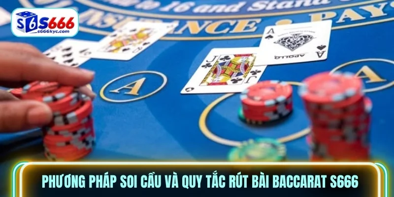 Phương pháp soi cầu và quy tắc rút bài Baccarat S666 Phương pháp soi cầu và quy tắc rút bài Baccarat S666