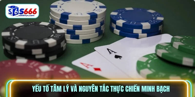 Yếu tố tâm lý và nguyên tắc thực chiến minh bạch